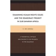 Examining Human Rights Issues and the Democracy Project in Sub-Saharan Africa A Theoretical Critique and Prospects for Progress in the Millennium