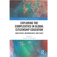 Exploring the Complexities in Global Citizenship Education: Hard Spaces, Methodologies, and Ethics
