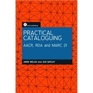 Practical Cataloguing Aacr, Rda and Mar21