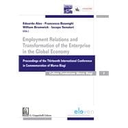 Employment Relations and Transformation of the Enterprise in the Global Economy Proceedings of the Thirteenth International Conference in Commemoration of Marco Biagi