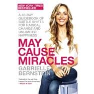 May Cause Miracles A 40-Day Guidebook of Subtle Shifts for Radical Change and Unlimited Happiness