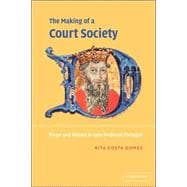 The Making of a Court Society: Kings and Nobles in Late Medieval Portugal