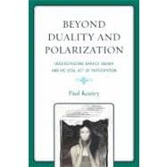 Beyond Duality and Polarization Understanding Barack Obama and His Vital Act of Participation