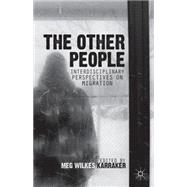 The Other People Interdisciplinary Perspectives on Migration