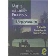 Marital and Family Processes in Depression : A Scientific Foundation for Clinical Practice