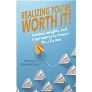 Realizing You're Worth It! Advice, Insights, and Inspirations to Propel Your Career