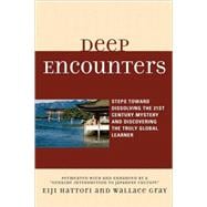Deep Encounters Steps toward Dissolving the 21st Century Mystery and Discovering the Truly Global Learner