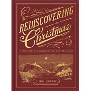 Rediscovering Christmas A Twelve-Day Journey to the Manger