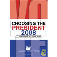 Choosing the President 2008: A Citizen's Guide to the Electoral Process