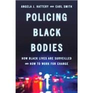 Policing Black Bodies How Black Lives Are Surveilled and How to Work for Change