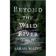 Beyond the Wild River A Novel
