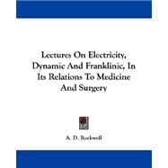 Lectures on Electricity, Dynamic and Franklinic, in Its Relations to Medicine and Surgery