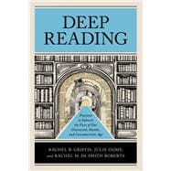 Deep Reading: Practices to Subvert the Vices of Our Distracted, Hostile, and Consumeristic Age book cover, ISBN 9781540966957