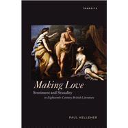 Making Love Sentiment and Sexuality in Eighteenth-Century British Literature