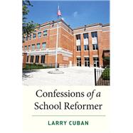 Confessions of a School Reformer