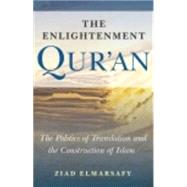 The Enlightenment Qur'an The Politics of Translation and the Construction of Islam