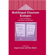 Multilingual Classroom Ecologies Inter-relationship, Interactions and Ideologies