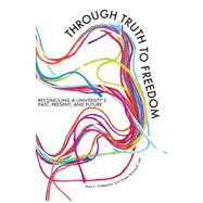 Through Truth to Freedom: Reconciling a University's Past, Present, and Future