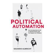 Political Automation An Introduction to AI in Government and Its Impact on Citizens