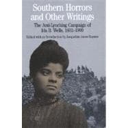 Southern Horrors and Other Writings The Anti-Lynching Campaign of Ida B. Wells, 1892-1900