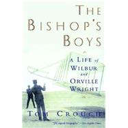 The Bishop's Boys A Life of Wilbur and Orville Wright