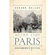 Metro Stop Paris An Underground History of the City of Light