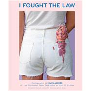 I Fought the Law Photographs by Olivia Locher of the Strangest Laws from Each of the 50 States (Quirky Book of Laws, Strange Facts)