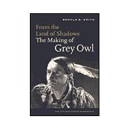From the Land of the Shadows : The Making of Grey Owl
