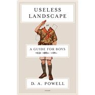 Useless Landscape, or A Guide for Boys Poems