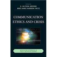 Communication Ethics and Crisis Negotiating Differences in Public and Private Spheres