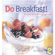 Do Breakfast! : Recipes for Morning Gourmets