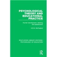 Psychological Theory and Educational Practice: Human Development, Learning and Assessment