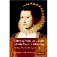 Autobiography and Gender in Early Modern Literature: Reading Women's Lives, 1600â€“1680