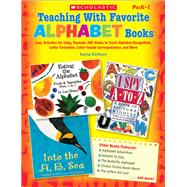 Teaching With Favorite Alphabet Books Easy Activities for Using Thematic ABC Books to Teach Alphabet Recognition, Letter Formation, Letter-Sound Correspondence, and More