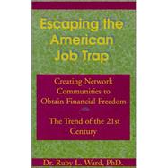 Escaping the American Job Trap : Creating Network Communities to Obtain Financial Freedom - the Trend of the 21st Century