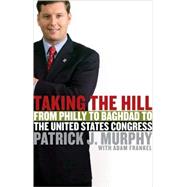 Taking the Hill : From Philly to Baghdad to the United States Congress