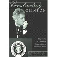 Constructing Clinton : Hyperreality and Presidential Image-Making in Postmodern Politics