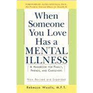 When Someone You Love Has a Mental Illness : A Handbook for Family, Friends and Caregivers