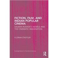 Fiction, Film, and Indian Popular Cinema: Salman RushdieÆs Novels and the Cinematic Imagination