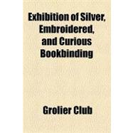 Exhibition of Silver, Embroidered, and Curious Bookbinding