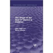 The Origin of the Idea of Chance in Children (Psychology Revivals)