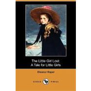 The Little Girl Lost: A Tale for Little Girls