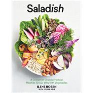 Saladish A Crunchier, Grainier, Herbier, Heartier, Tastier Way with Vegetables