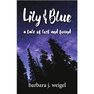 Lily & Blue A Tale of Lost and Found