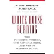 White House Burning : The Founding Fathers, Our National Debt, and Why It Matters to You