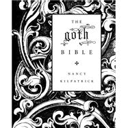 The goth Bible A Compendium for the Darkly Inclined