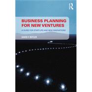Business Planning for New Ventures: A guide for start-ups and new innovations