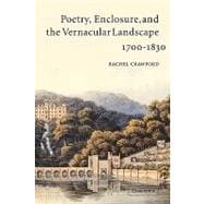 Poetry, Enclosure, and the Vernacular Landscape, 1700â€“1830