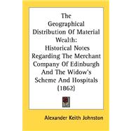 The Geographical Distribution Of Material Wealth: Historical Notes Regarding the Merchant Company of Edinburgh and the Widow's Scheme and Hospitals