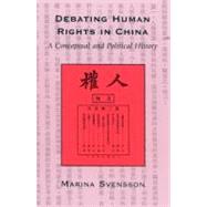 Debating Human Rights in China A Conceptual and Political History